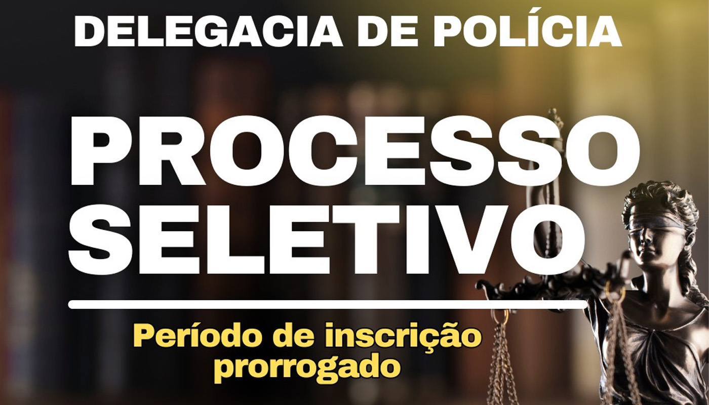 Inscrições prorrogadas para o Processo Seletivo para vagas de estágio na Delegacia