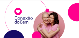 Conexão do Bem vai beneficiar entidades que atuam no combate ao câncer